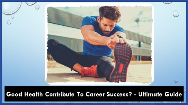 Good Health Contribution in career Success