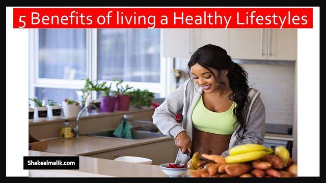 5 Benefits of living a Healthy Lifestyles
