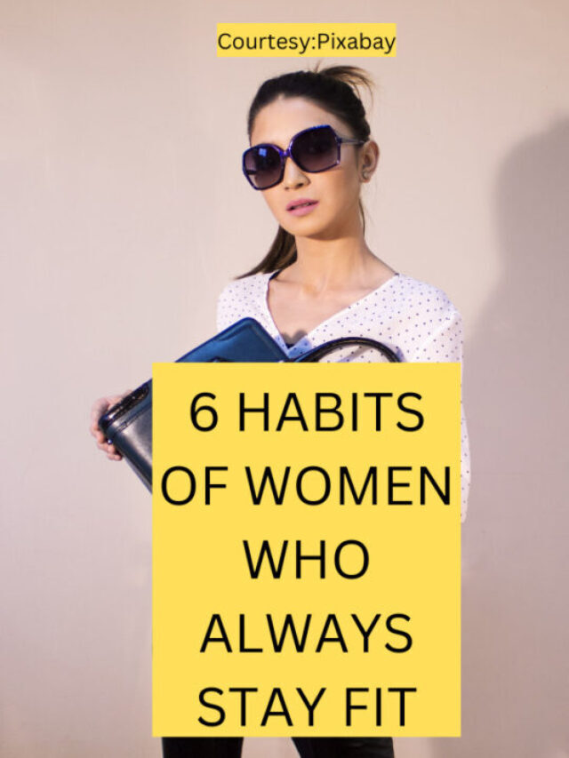 6 HABITS OF WOMEN WHO ALWAYS STAY FIT