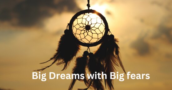 big dreams with big fears